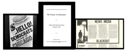 Collage of 3 photos from NIU's Archives. The first is a flyer for the 1968 DNC in Chciago with a hat and stating "Hello! Democrats: Welcome to Chicago". The second is the title of for a document entitled "the Strategy of Confrontation". The third is a newspaper article with a photo of a person standing in front of a lamppost at night with the title "News Media Blackout". 